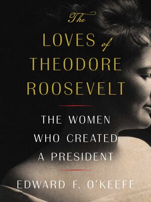 cover image of The Loves of Theodore Roosevelt